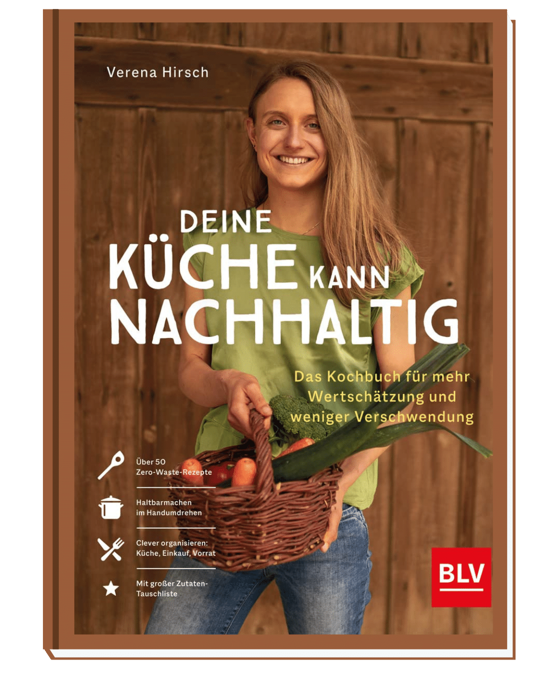 Deine Küche kann nachhaltig - Das Kochbuch für mehr Wertschätzung und weniger Verschwendung von Verena HIrsch
